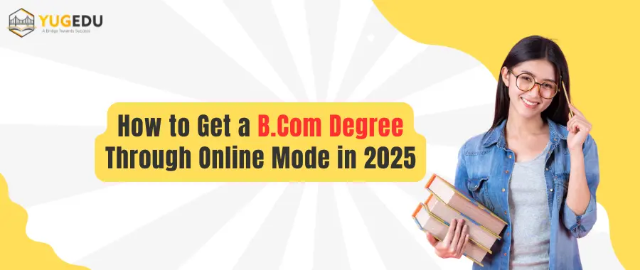 How to Get a B.Com Degree Through Online Mode in 2025