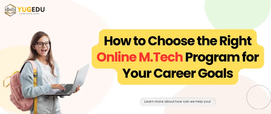 How to Choose the Right Online M.Tech Program for Your Career Goals