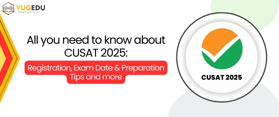 All you need to know about CUSAT 2025: Registration, Exam Date & Preparation Tips and more